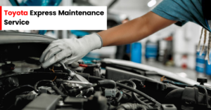 Toyota Express Maintenance Service