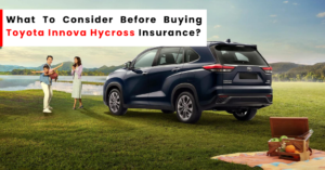 What To Consider Before Buying Toyota Innova Hycross Insurance?