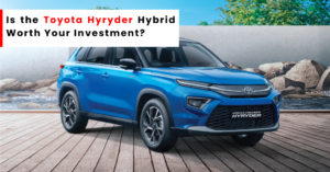 Is the Toyota Hyryder Hybrid Worth Your Investment?